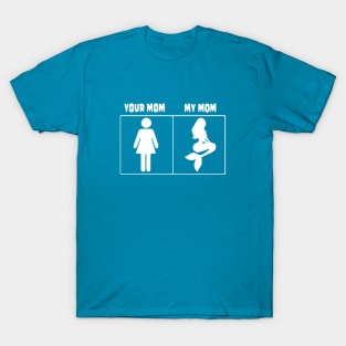Your mom My mom Mermaid T-Shirt